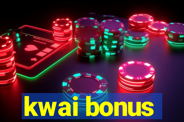 kwai bonus